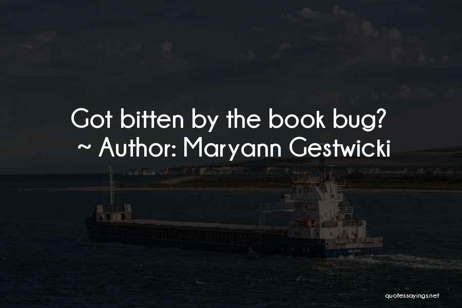 Maryann Gestwicki Quotes: Got Bitten By The Book Bug?