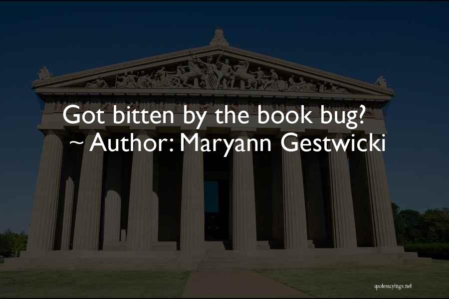 Maryann Gestwicki Quotes: Got Bitten By The Book Bug?