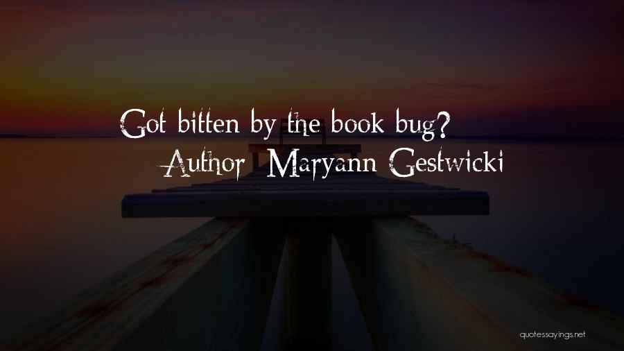 Maryann Gestwicki Quotes: Got Bitten By The Book Bug?