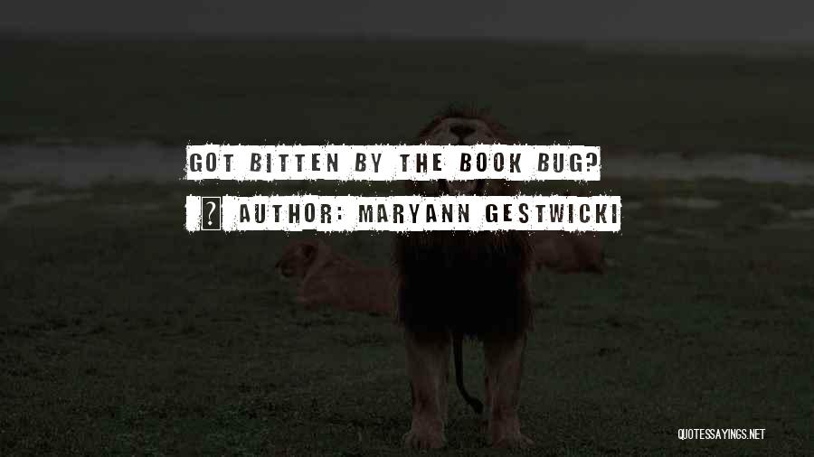 Maryann Gestwicki Quotes: Got Bitten By The Book Bug?
