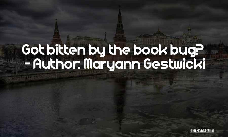 Maryann Gestwicki Quotes: Got Bitten By The Book Bug?