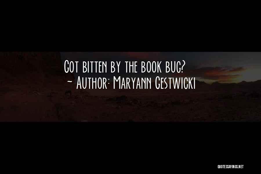 Maryann Gestwicki Quotes: Got Bitten By The Book Bug?