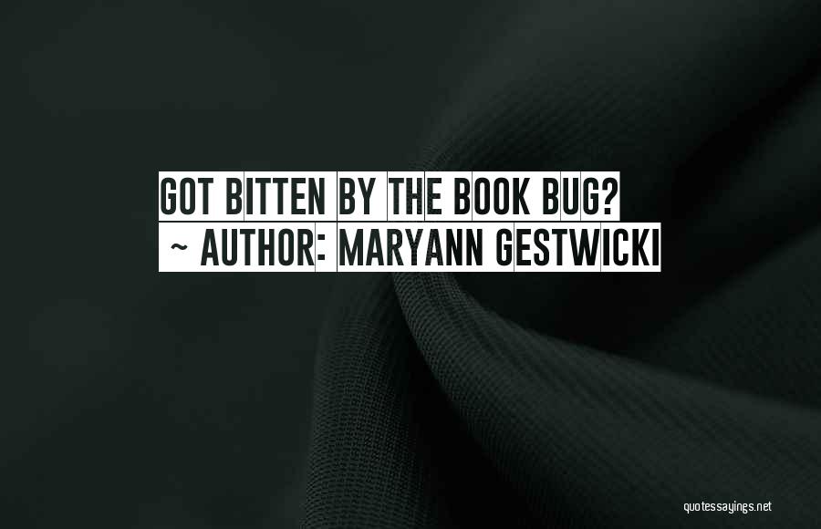 Maryann Gestwicki Quotes: Got Bitten By The Book Bug?