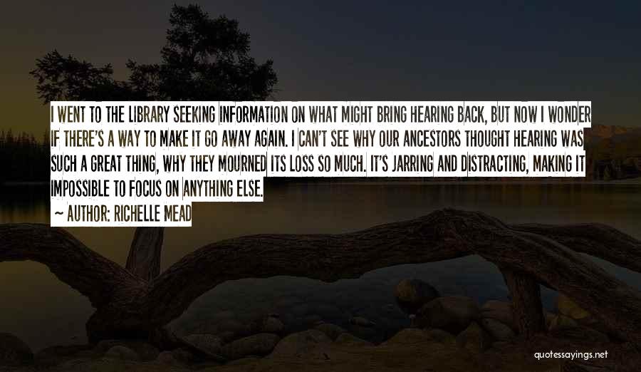 Richelle Mead Quotes: I Went To The Library Seeking Information On What Might Bring Hearing Back, But Now I Wonder If There's A