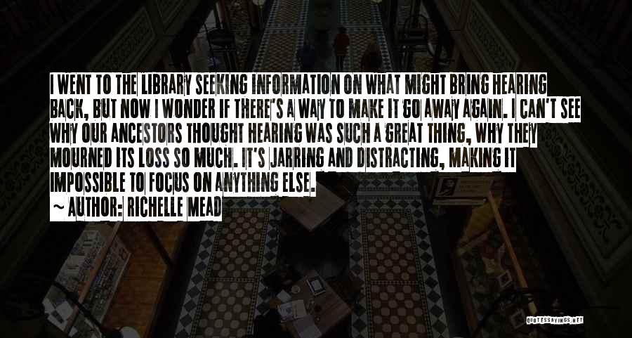 Richelle Mead Quotes: I Went To The Library Seeking Information On What Might Bring Hearing Back, But Now I Wonder If There's A