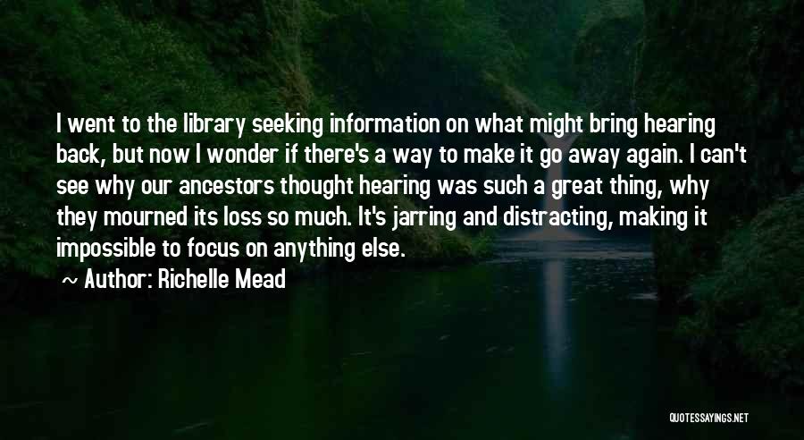 Richelle Mead Quotes: I Went To The Library Seeking Information On What Might Bring Hearing Back, But Now I Wonder If There's A