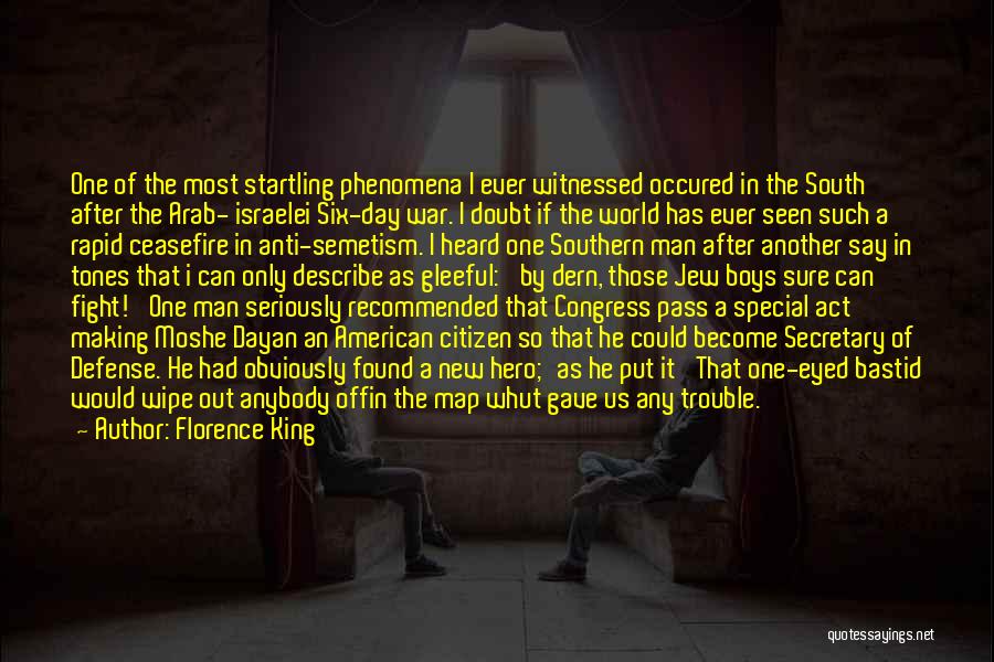 Florence King Quotes: One Of The Most Startling Phenomena I Ever Witnessed Occured In The South After The Arab- Israelei Six-day War. I
