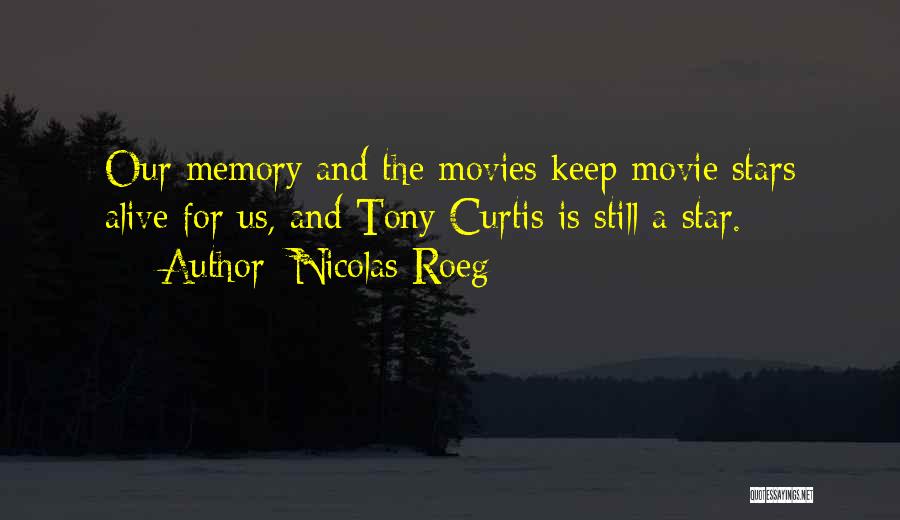 Nicolas Roeg Quotes: Our Memory And The Movies Keep Movie Stars Alive For Us, And Tony Curtis Is Still A Star.