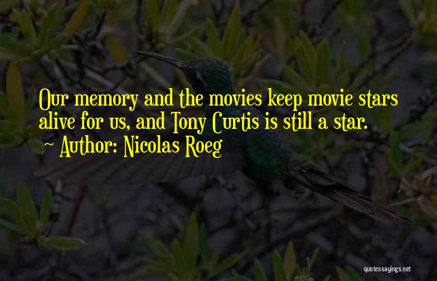 Nicolas Roeg Quotes: Our Memory And The Movies Keep Movie Stars Alive For Us, And Tony Curtis Is Still A Star.