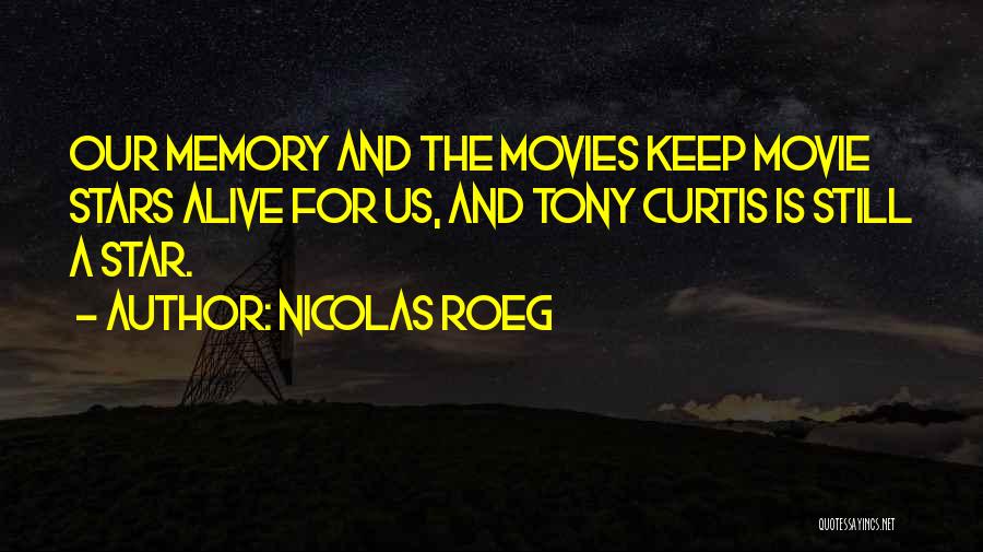 Nicolas Roeg Quotes: Our Memory And The Movies Keep Movie Stars Alive For Us, And Tony Curtis Is Still A Star.