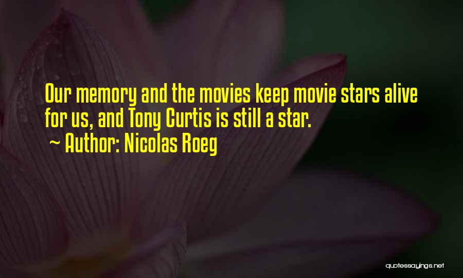 Nicolas Roeg Quotes: Our Memory And The Movies Keep Movie Stars Alive For Us, And Tony Curtis Is Still A Star.