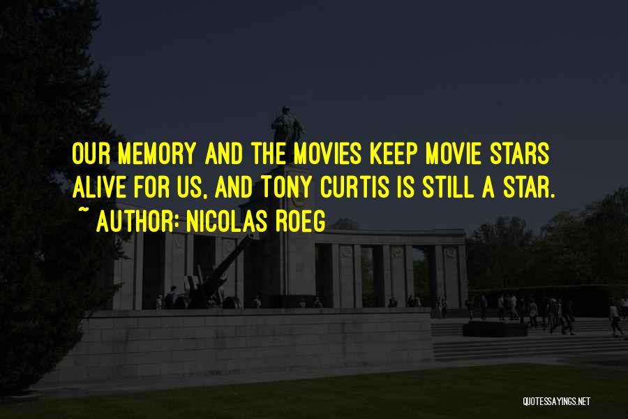 Nicolas Roeg Quotes: Our Memory And The Movies Keep Movie Stars Alive For Us, And Tony Curtis Is Still A Star.