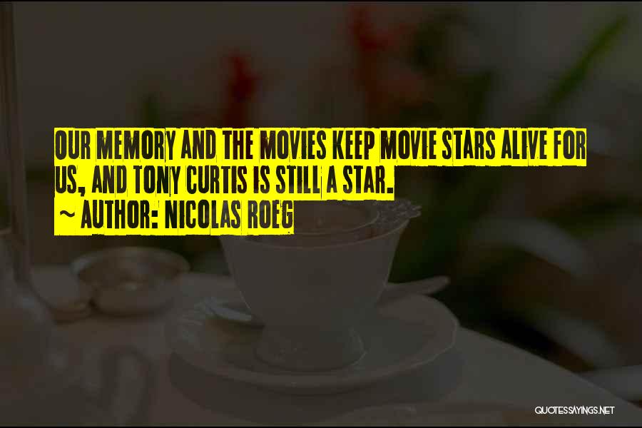 Nicolas Roeg Quotes: Our Memory And The Movies Keep Movie Stars Alive For Us, And Tony Curtis Is Still A Star.