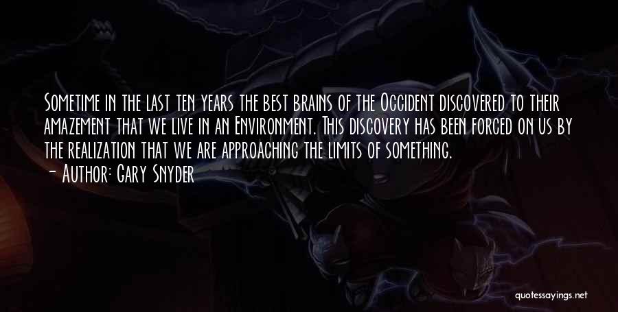 Gary Snyder Quotes: Sometime In The Last Ten Years The Best Brains Of The Occident Discovered To Their Amazement That We Live In