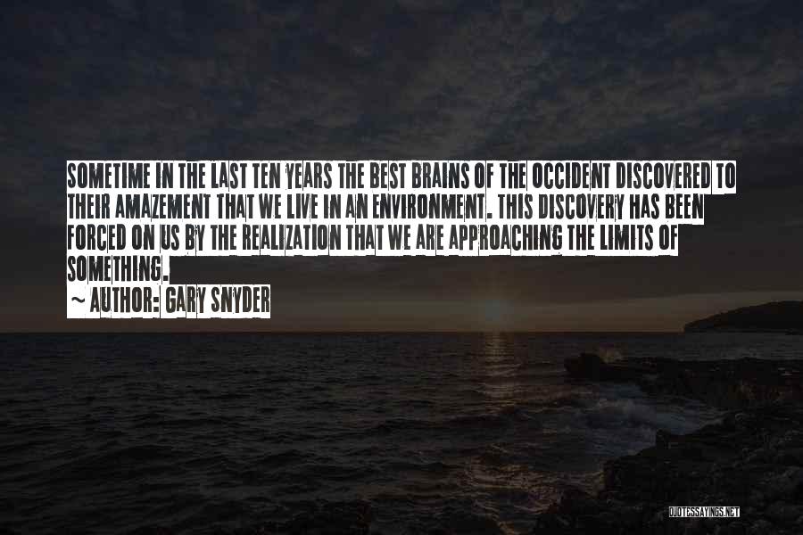 Gary Snyder Quotes: Sometime In The Last Ten Years The Best Brains Of The Occident Discovered To Their Amazement That We Live In