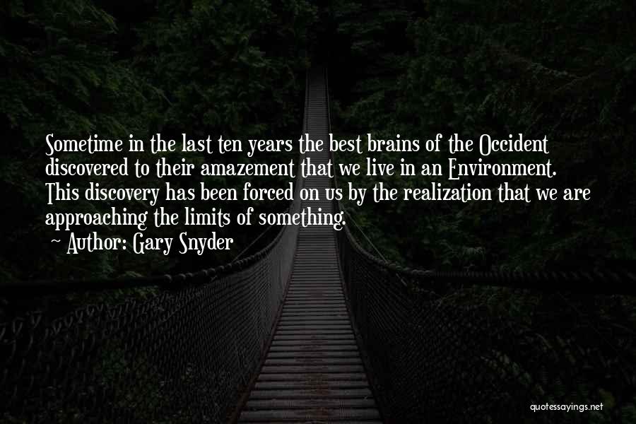 Gary Snyder Quotes: Sometime In The Last Ten Years The Best Brains Of The Occident Discovered To Their Amazement That We Live In