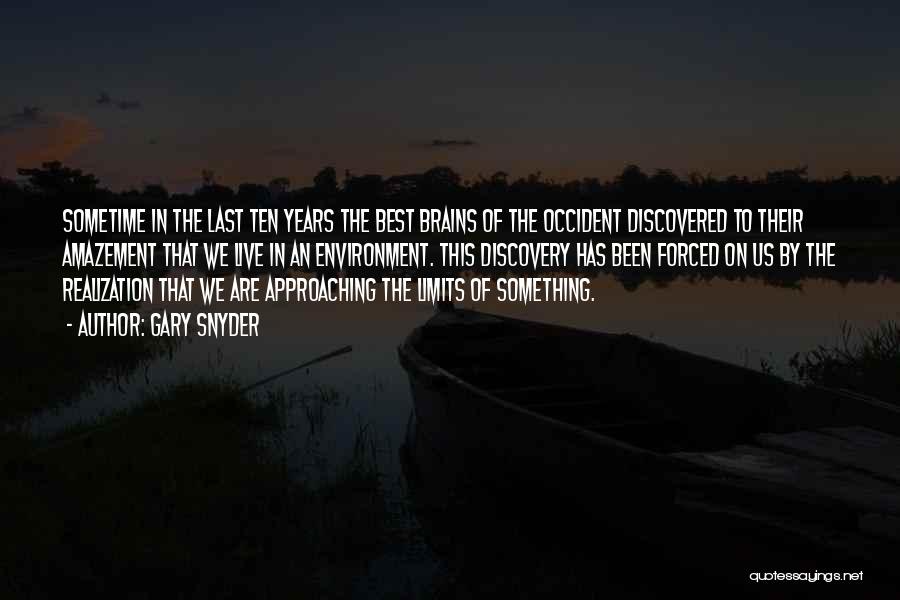 Gary Snyder Quotes: Sometime In The Last Ten Years The Best Brains Of The Occident Discovered To Their Amazement That We Live In