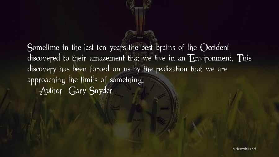 Gary Snyder Quotes: Sometime In The Last Ten Years The Best Brains Of The Occident Discovered To Their Amazement That We Live In