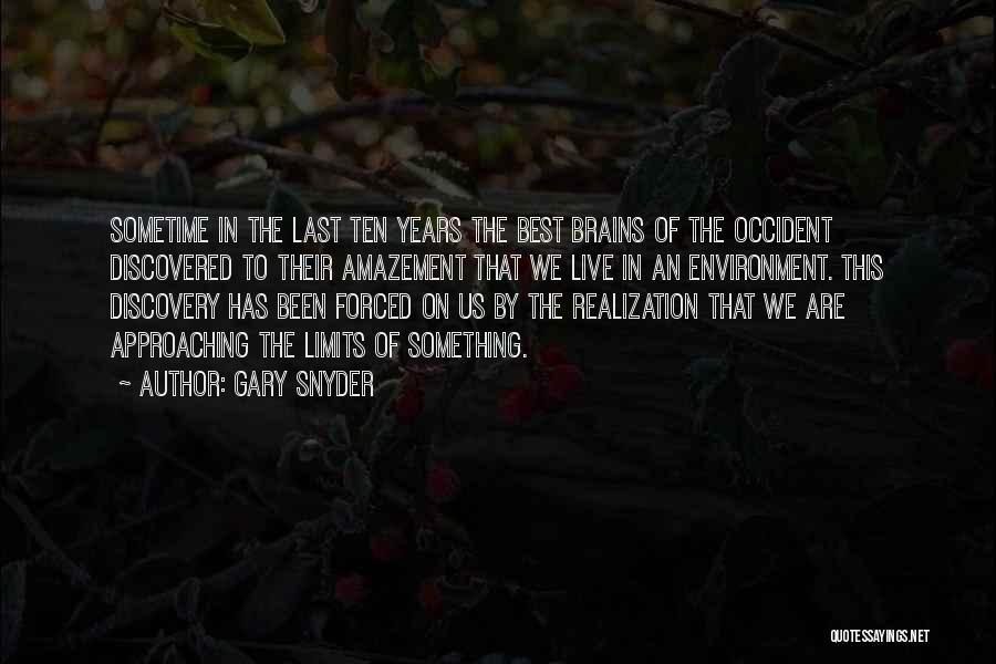 Gary Snyder Quotes: Sometime In The Last Ten Years The Best Brains Of The Occident Discovered To Their Amazement That We Live In
