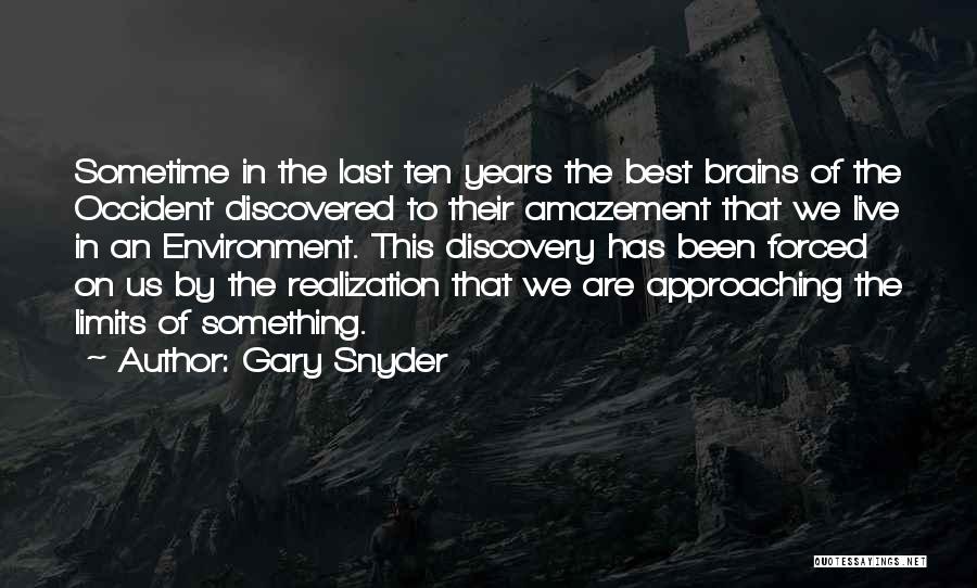 Gary Snyder Quotes: Sometime In The Last Ten Years The Best Brains Of The Occident Discovered To Their Amazement That We Live In