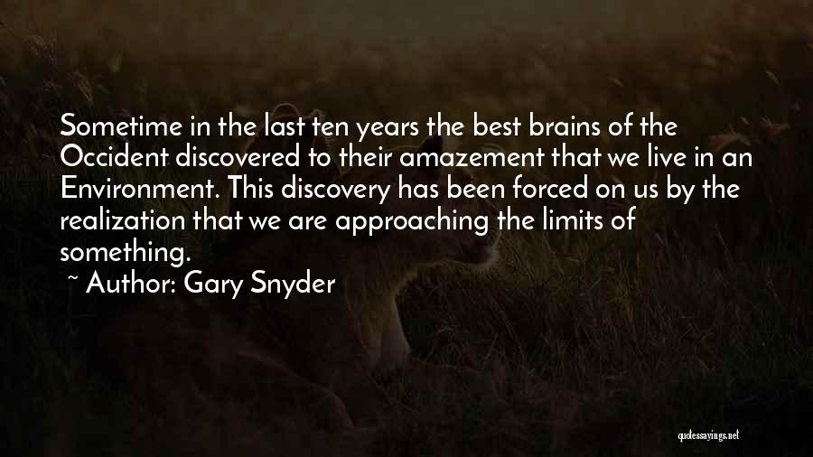 Gary Snyder Quotes: Sometime In The Last Ten Years The Best Brains Of The Occident Discovered To Their Amazement That We Live In