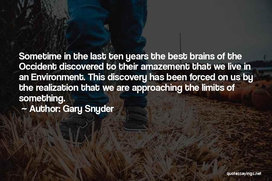 Gary Snyder Quotes: Sometime In The Last Ten Years The Best Brains Of The Occident Discovered To Their Amazement That We Live In