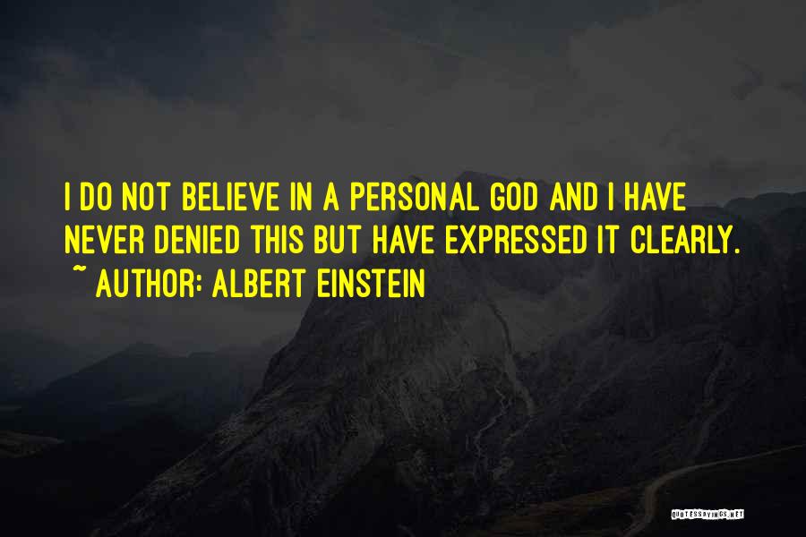 Albert Einstein Quotes: I Do Not Believe In A Personal God And I Have Never Denied This But Have Expressed It Clearly.