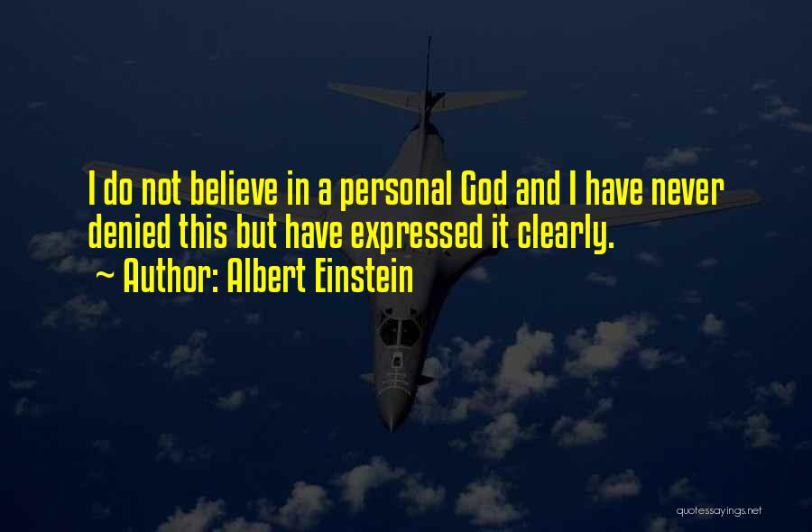 Albert Einstein Quotes: I Do Not Believe In A Personal God And I Have Never Denied This But Have Expressed It Clearly.