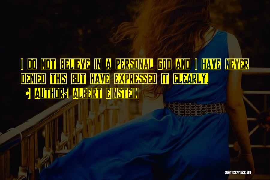 Albert Einstein Quotes: I Do Not Believe In A Personal God And I Have Never Denied This But Have Expressed It Clearly.