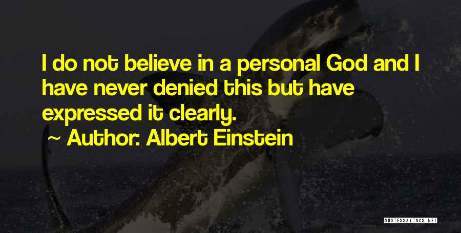 Albert Einstein Quotes: I Do Not Believe In A Personal God And I Have Never Denied This But Have Expressed It Clearly.