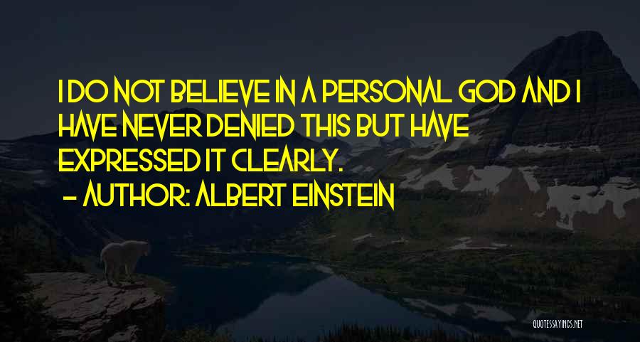 Albert Einstein Quotes: I Do Not Believe In A Personal God And I Have Never Denied This But Have Expressed It Clearly.