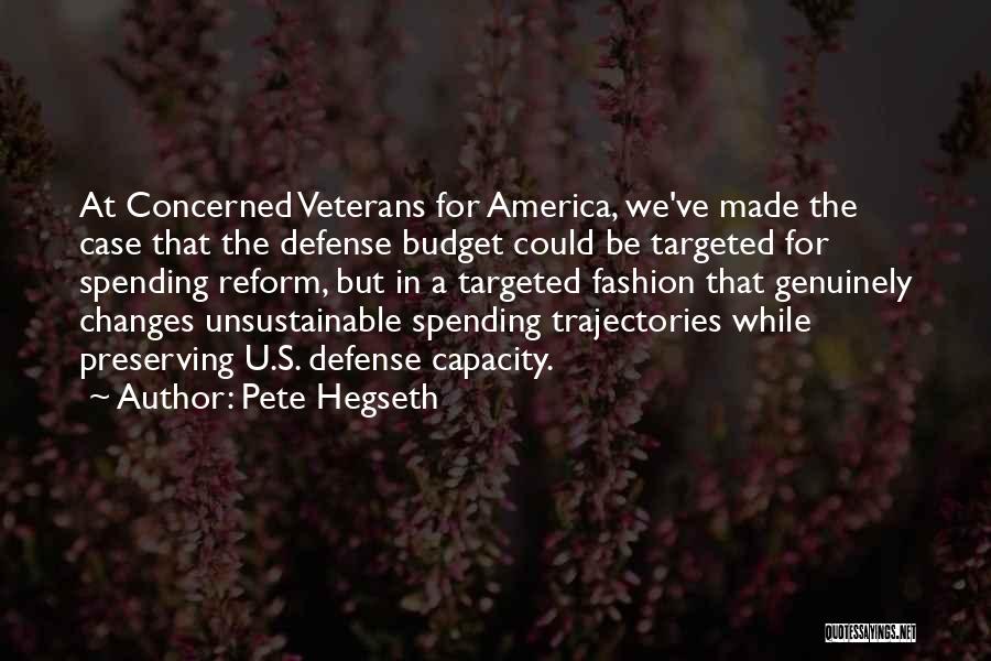 Pete Hegseth Quotes: At Concerned Veterans For America, We've Made The Case That The Defense Budget Could Be Targeted For Spending Reform, But