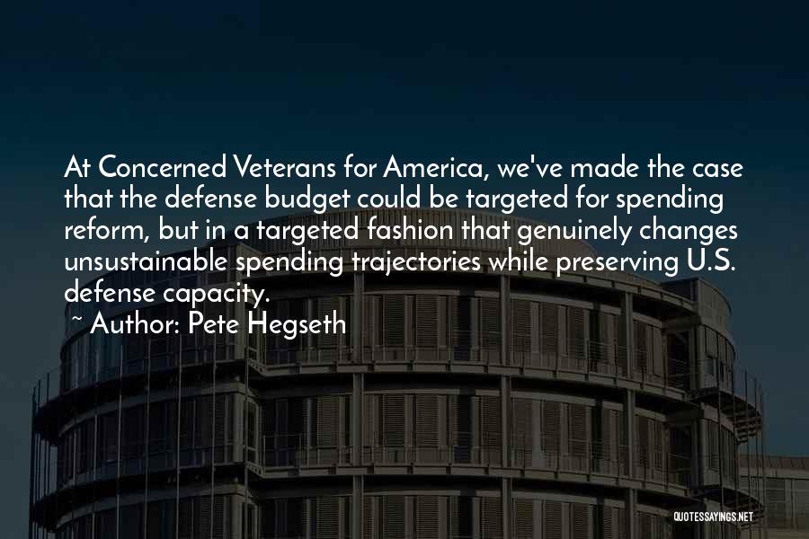 Pete Hegseth Quotes: At Concerned Veterans For America, We've Made The Case That The Defense Budget Could Be Targeted For Spending Reform, But