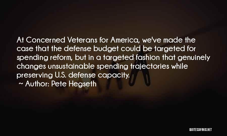 Pete Hegseth Quotes: At Concerned Veterans For America, We've Made The Case That The Defense Budget Could Be Targeted For Spending Reform, But