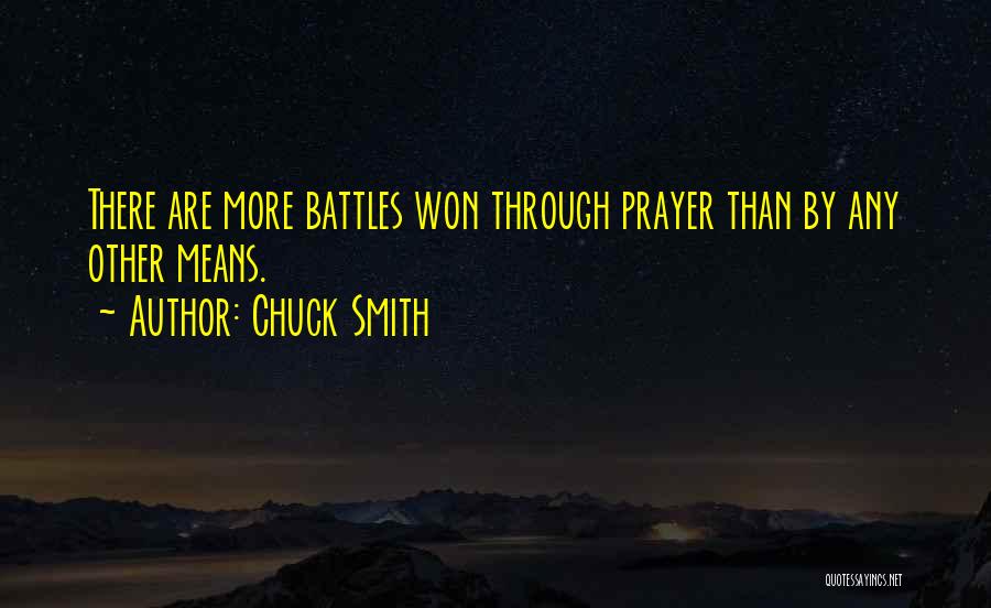 Chuck Smith Quotes: There Are More Battles Won Through Prayer Than By Any Other Means.