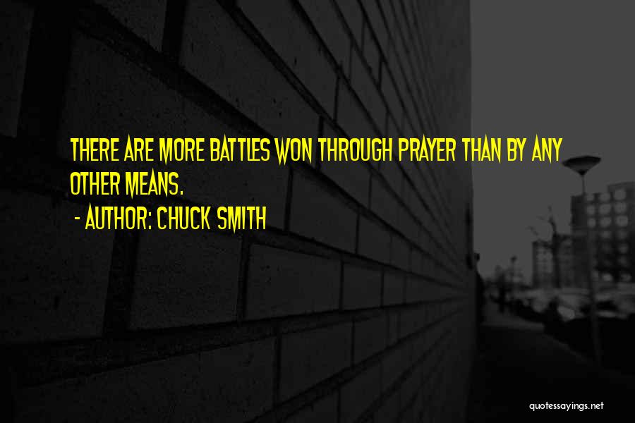 Chuck Smith Quotes: There Are More Battles Won Through Prayer Than By Any Other Means.