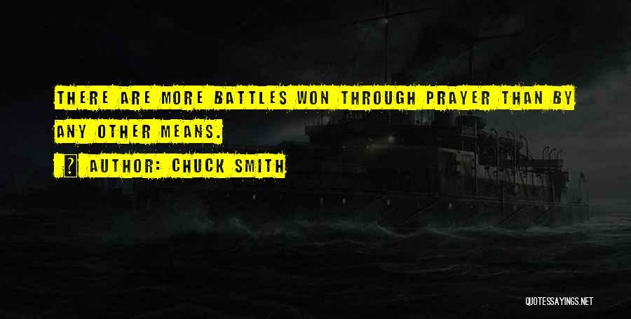 Chuck Smith Quotes: There Are More Battles Won Through Prayer Than By Any Other Means.