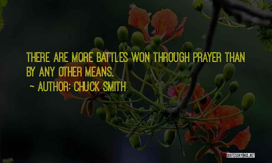 Chuck Smith Quotes: There Are More Battles Won Through Prayer Than By Any Other Means.