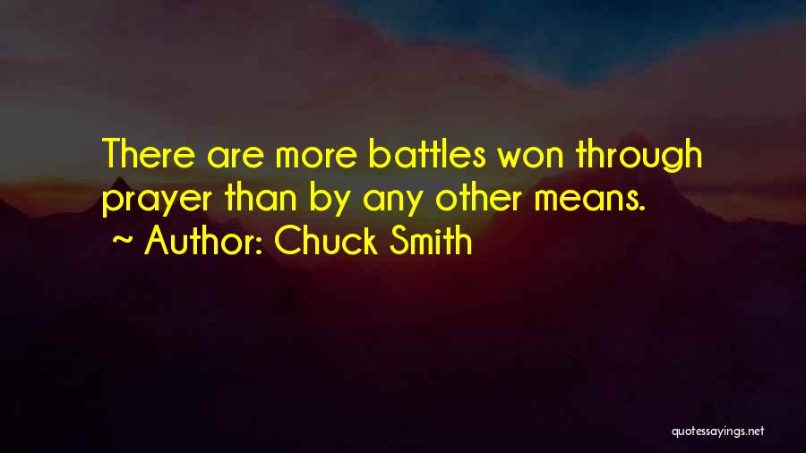 Chuck Smith Quotes: There Are More Battles Won Through Prayer Than By Any Other Means.
