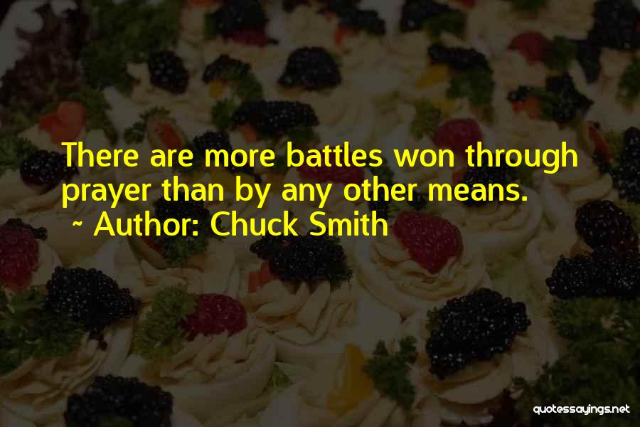 Chuck Smith Quotes: There Are More Battles Won Through Prayer Than By Any Other Means.