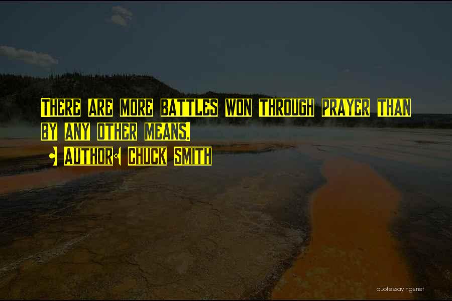 Chuck Smith Quotes: There Are More Battles Won Through Prayer Than By Any Other Means.