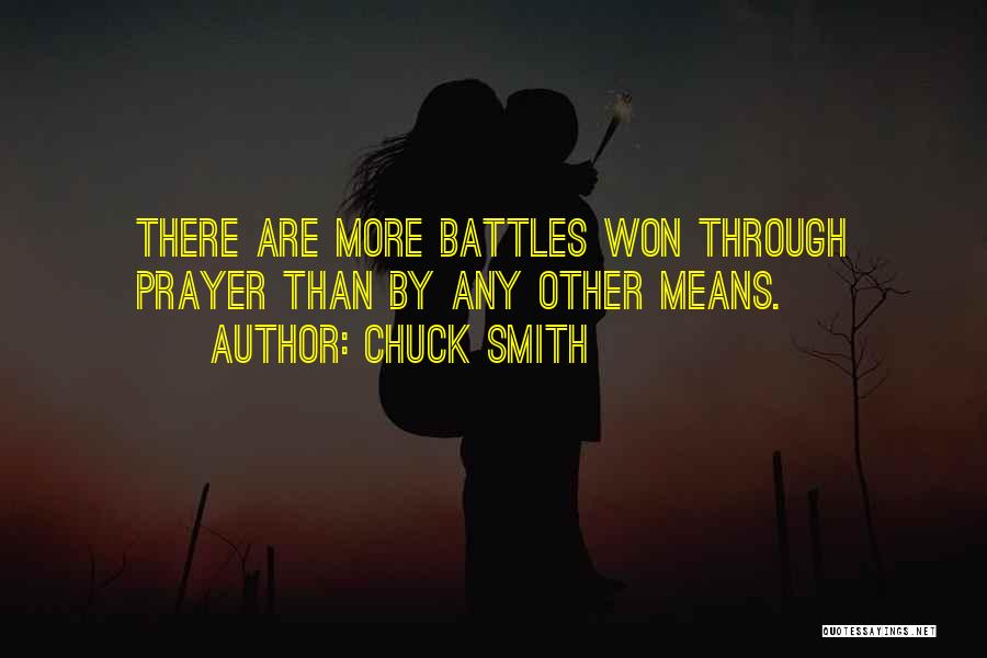 Chuck Smith Quotes: There Are More Battles Won Through Prayer Than By Any Other Means.