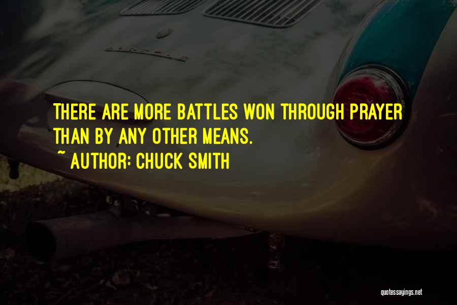 Chuck Smith Quotes: There Are More Battles Won Through Prayer Than By Any Other Means.