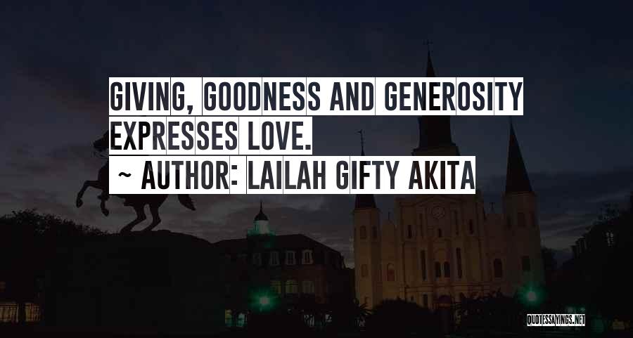 Lailah Gifty Akita Quotes: Giving, Goodness And Generosity Expresses Love.