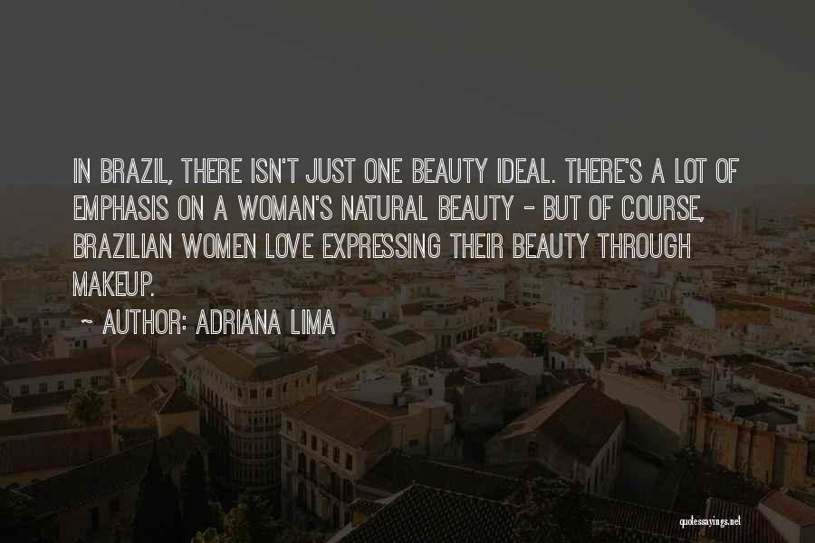 Adriana Lima Quotes: In Brazil, There Isn't Just One Beauty Ideal. There's A Lot Of Emphasis On A Woman's Natural Beauty - But