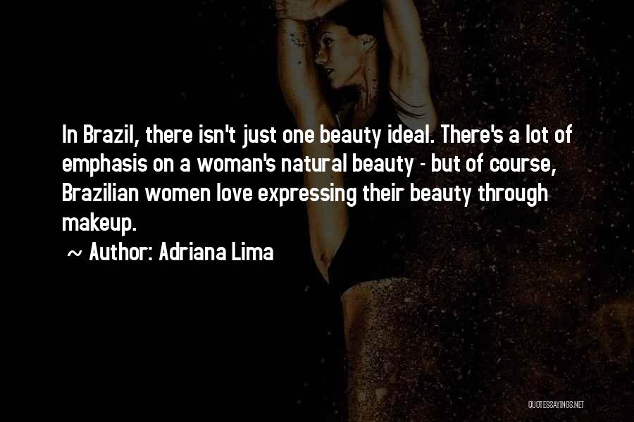 Adriana Lima Quotes: In Brazil, There Isn't Just One Beauty Ideal. There's A Lot Of Emphasis On A Woman's Natural Beauty - But