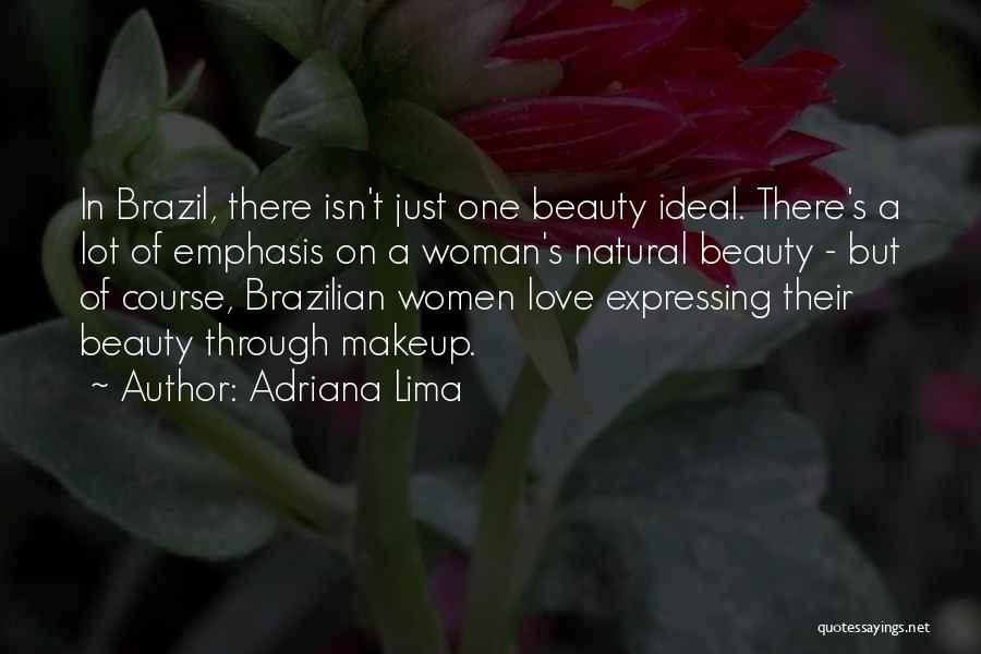 Adriana Lima Quotes: In Brazil, There Isn't Just One Beauty Ideal. There's A Lot Of Emphasis On A Woman's Natural Beauty - But