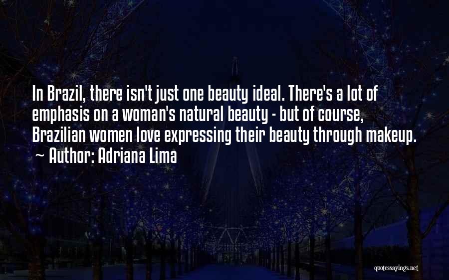 Adriana Lima Quotes: In Brazil, There Isn't Just One Beauty Ideal. There's A Lot Of Emphasis On A Woman's Natural Beauty - But