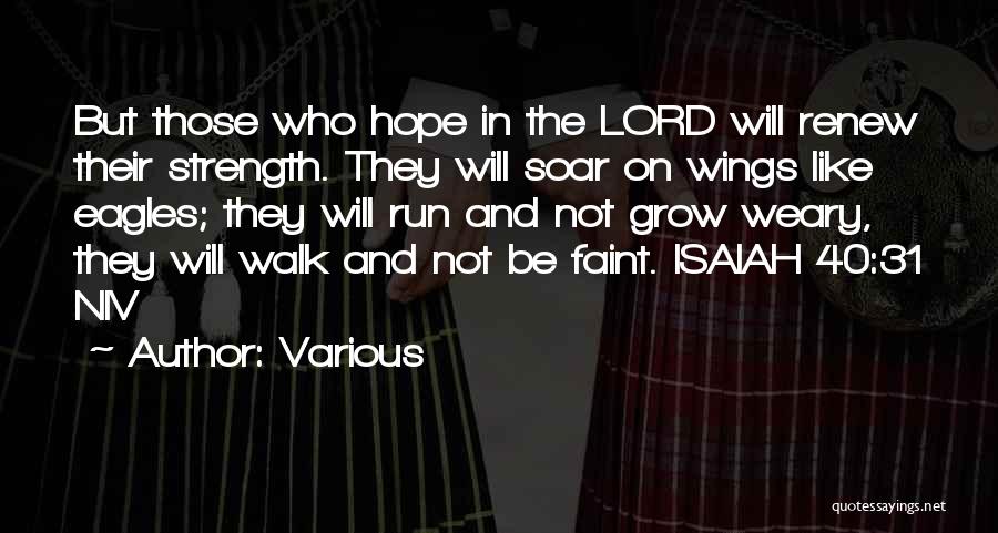 Various Quotes: But Those Who Hope In The Lord Will Renew Their Strength. They Will Soar On Wings Like Eagles; They Will