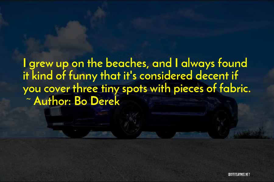 Bo Derek Quotes: I Grew Up On The Beaches, And I Always Found It Kind Of Funny That It's Considered Decent If You